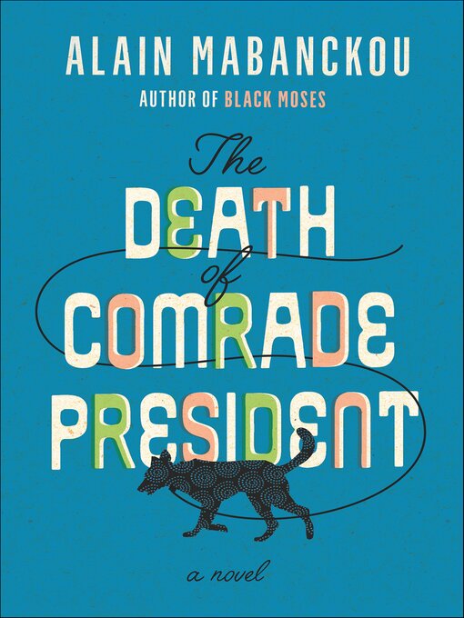 Title details for The Death of Comrade President by Alain Mabanckou - Available